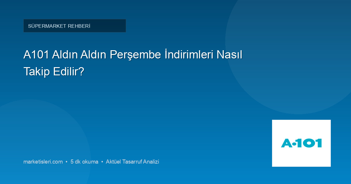 A101 Aldın Aldın Perşembe İndirimleri Nasıl Takip Edilir?
