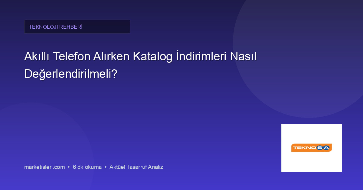 Akıllı Telefon Alırken Katalog İndirimleri Nasıl Değerlendirilmeli?