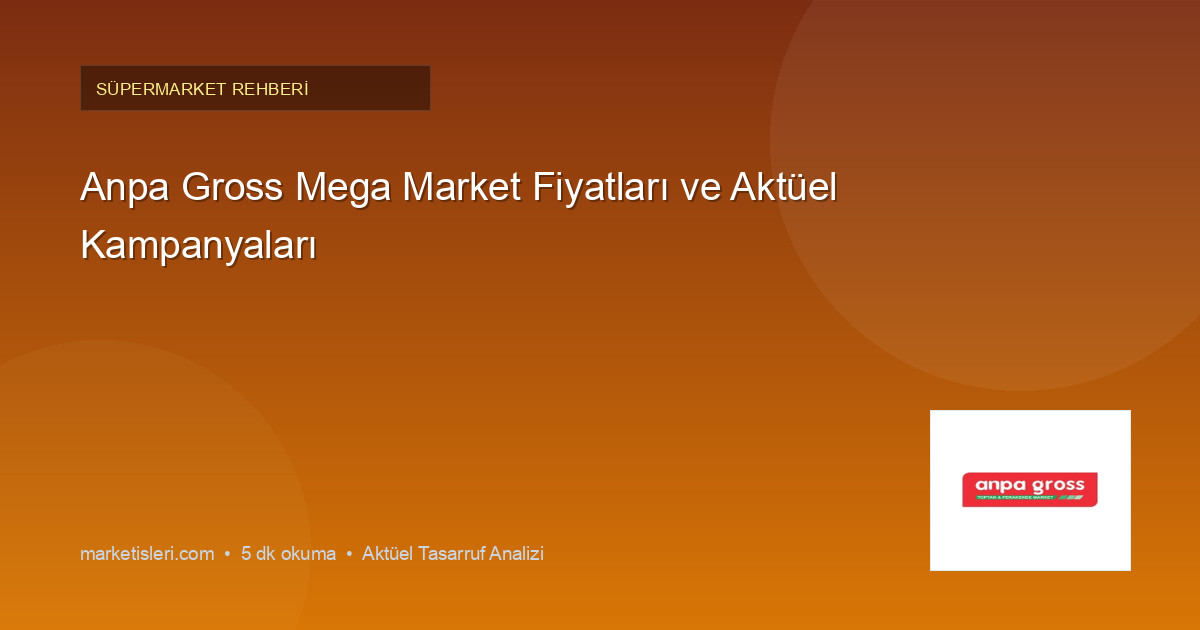 Anpa Gross Mega Market Fiyatları ve Aktüel Kampanyaları
