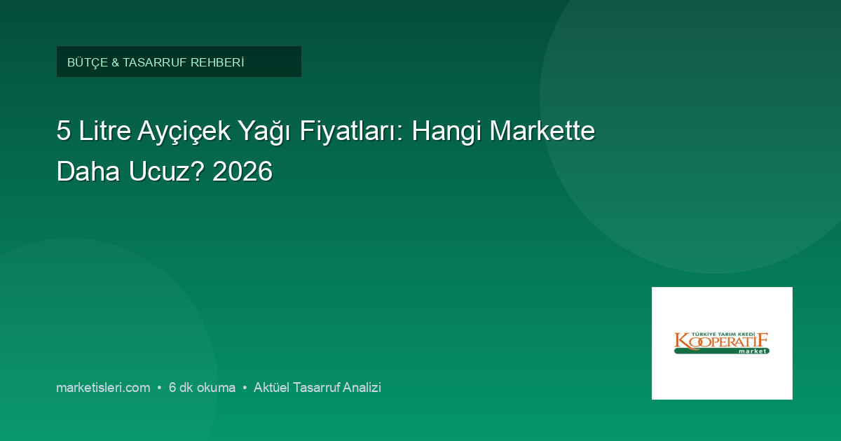 5 Litre Ayçiçek Yağı Fiyatları: Hangi Markette Daha Ucuz? 2026