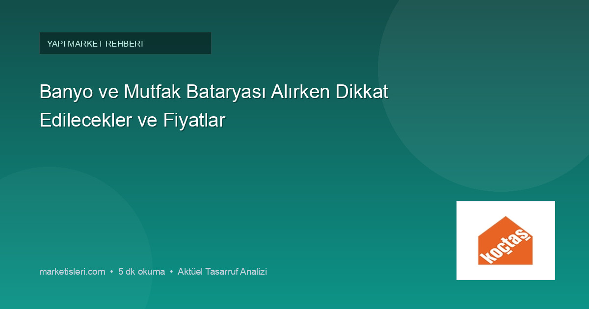 Banyo ve Mutfak Bataryası Alırken Dikkat Edilecekler ve Fiyatlar