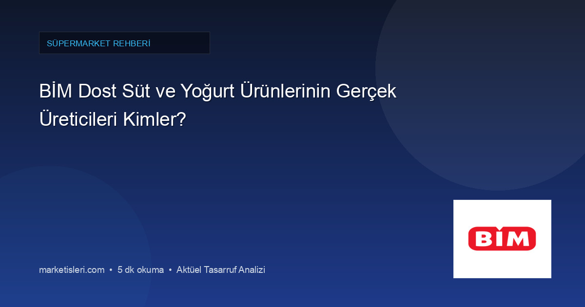 BİM Dost Süt ve Yoğurt Ürünlerinin Gerçek Üreticileri Kimler?