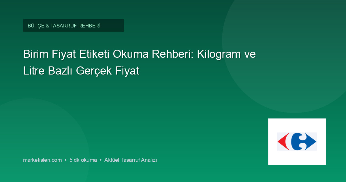 Birim Fiyat Etiketi Okuma Rehberi: Kilogram ve Litre Bazlı Gerçek Fiyat