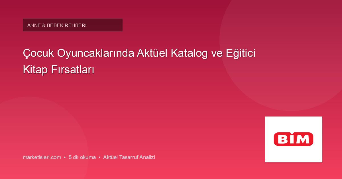 Çocuk Oyuncaklarında Aktüel Katalog ve Eğitici Kitap Fırsatları