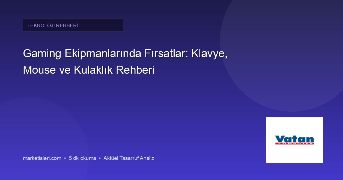 Gaming Ekipmanlarında Fırsatlar: Klavye, Mouse ve Kulaklık Rehberi