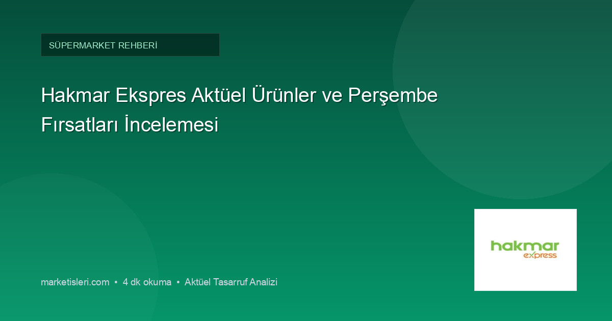 Hakmar Ekspres Aktüel Ürünler ve Perşembe Fırsatları İncelemesi