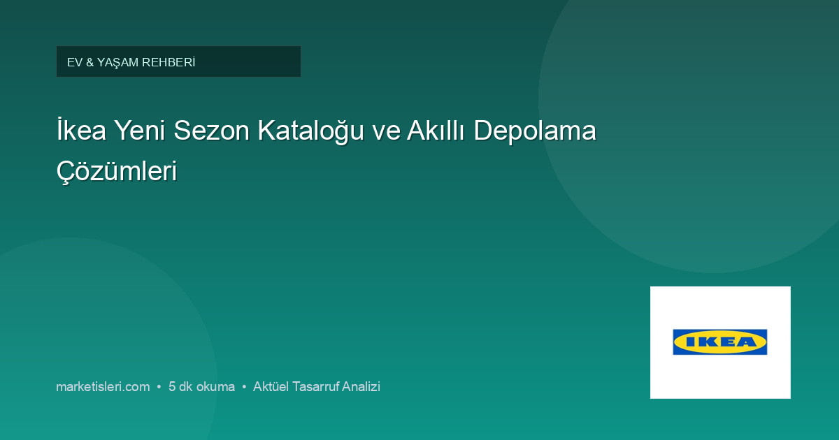 İkea Yeni Sezon Kataloğu ve Akıllı Depolama Çözümleri