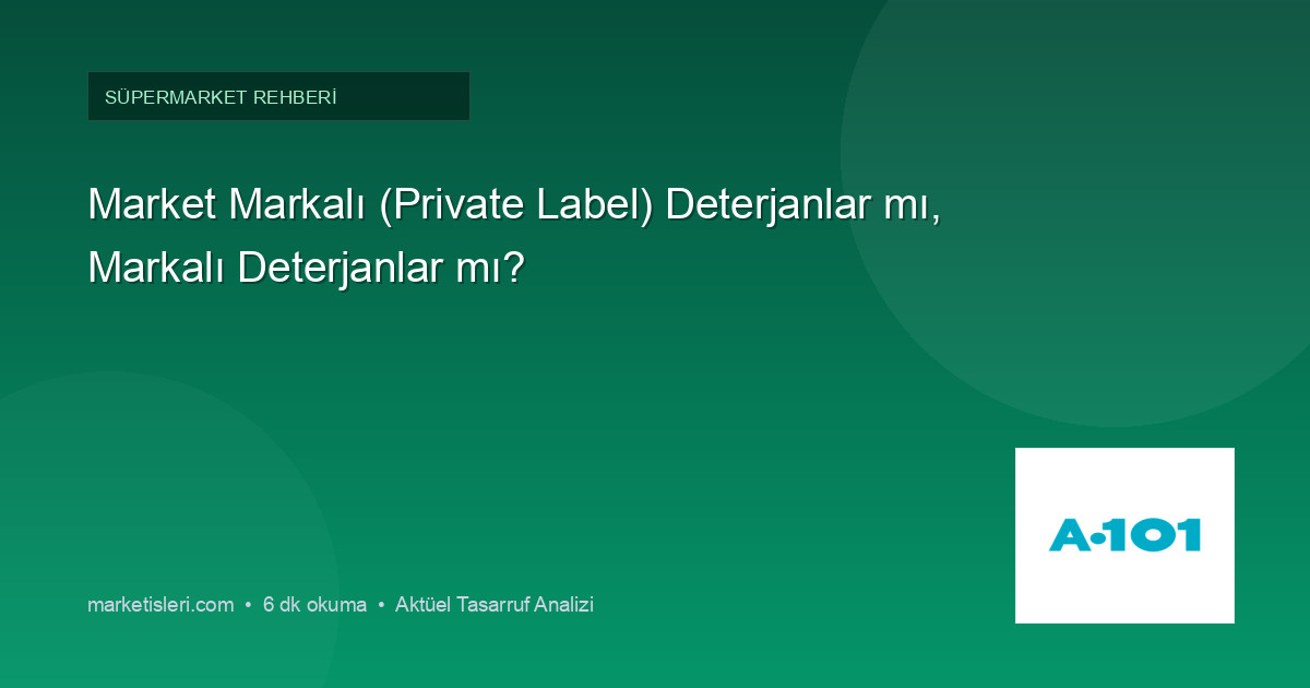 Market Markalı (Private Label) Deterjanlar mı, Markalı Deterjanlar mı?