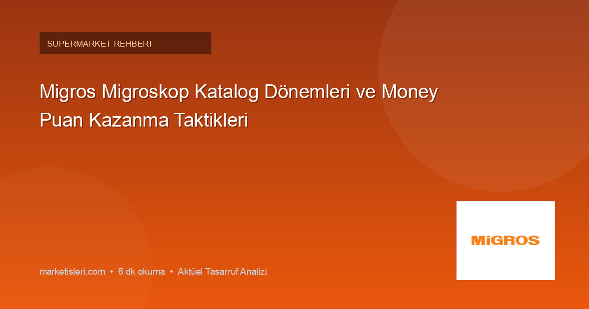 Migros Migroskop Katalog Dönemleri ve Money Puan Kazanma Taktikleri
