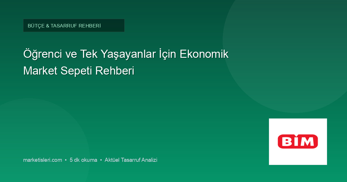 Öğrenci ve Tek Yaşayanlar İçin Ekonomik Market Sepeti Rehberi