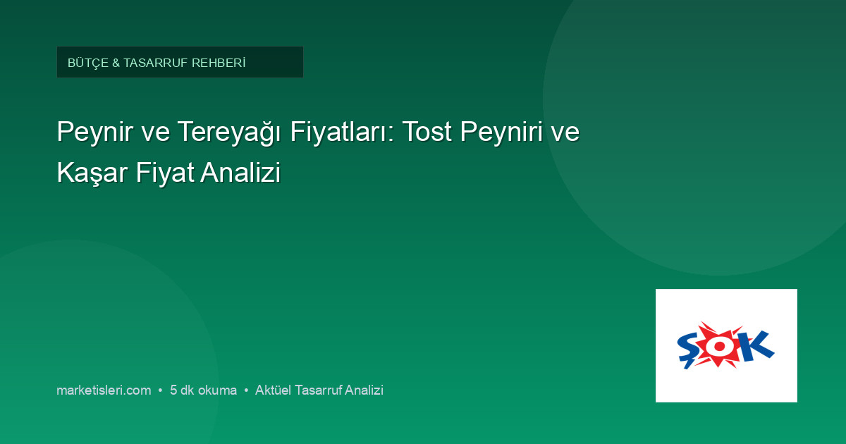 Peynir ve Tereyağı Fiyatları: Tost Peyniri ve Kaşar Fiyat Analizi
