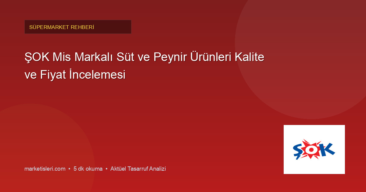 ŞOK Mis Markalı Süt ve Peynir Ürünleri Kalite ve Fiyat İncelemesi